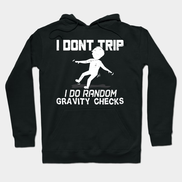 I Don't Trip I Do Random Gravity Checks - Gift Clumsy Awkward, Uncoordinated, Science, Gravity, Comedy Fans Of All Age Hoodie by giftideas